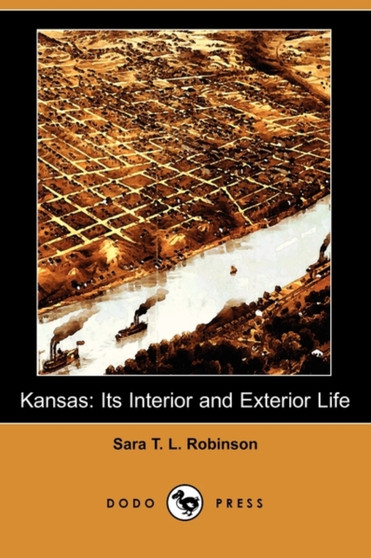 Kansas : Its Interior and Exterior Life (Dodo Press)