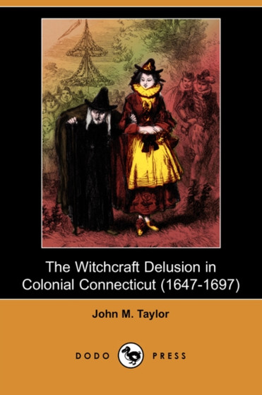 The Witchcraft Delusion in Colonial Connecticut (1647-1697) (Dodo Press)