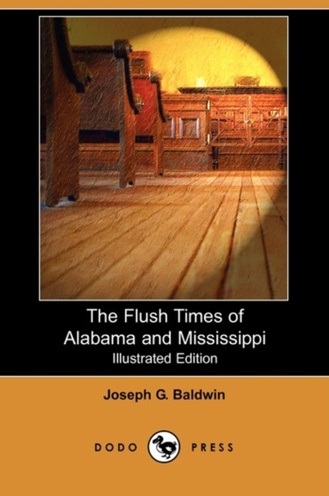 The Flush Times of Alabama and Mississippi (Illustrated Edition) (Dodo Press)