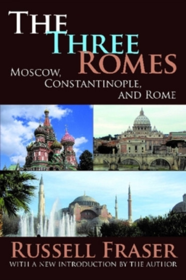 The Three Romes : Moscow, Constantinople, and Rome