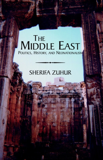 The Middle East : Politics, History, and Neonationalism