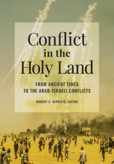 Conflict in the Holy Land : From Ancient Times to the Arab-Israeli Conflicts