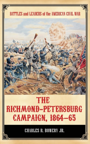 The Richmond-Petersburg Campaign, 1864-65