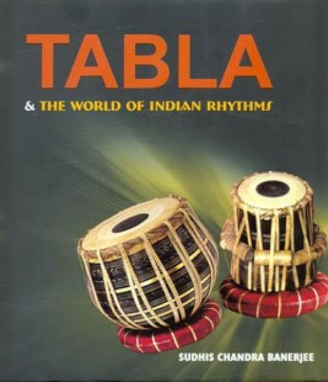 Tabla, and the World of Indian Rhythms by S.C. Banerjee - Hardback