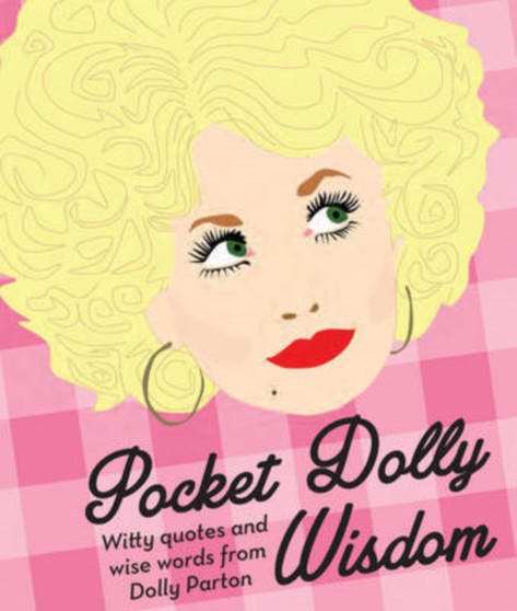 Pocket Dolly Wisdom : Witty Quotes and Wise Words from Dolly Parton by Hardie Grant Books - Hardback