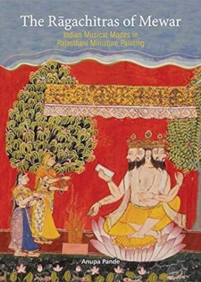 The Ragachitras of Mewar: : Indian Musical Modes in Rajasthani Miniature Painting by Anupa Pande - Hardback