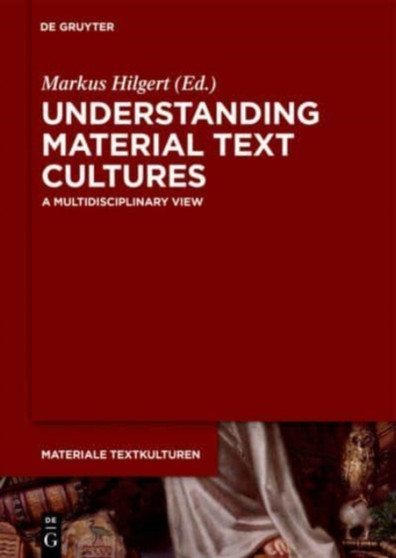Understanding Material Text Cultures : A Multidisciplinary View