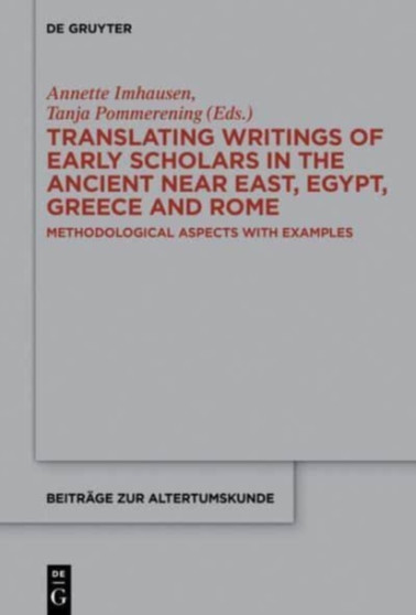 Translating Writings of Early Scholars in the Ancient Near East, Egypt, Greece and Rome : Methodological Aspects with Examples