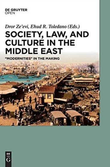Society, Law, and Culture in the Middle East : "Modernities" in the Making