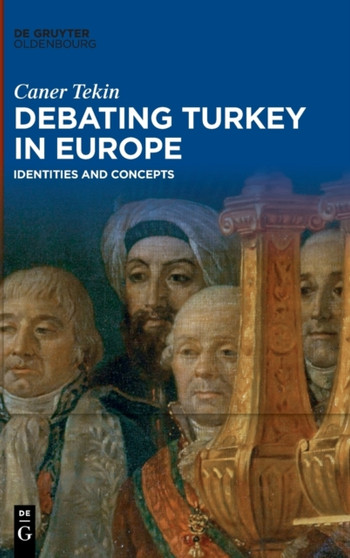 Debating Turkey in Europe : Identities and Concepts