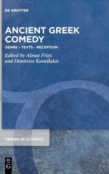 Ancient Greek Comedy : Genre - Texts - Reception Ancient Greek Comedy : Genre - Texts - Reception