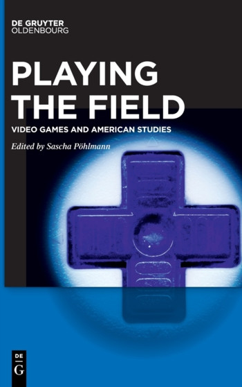 Playing the Field : Video Games and American Studies