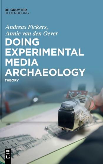 Doing Experimental Media Archaeology : Theory