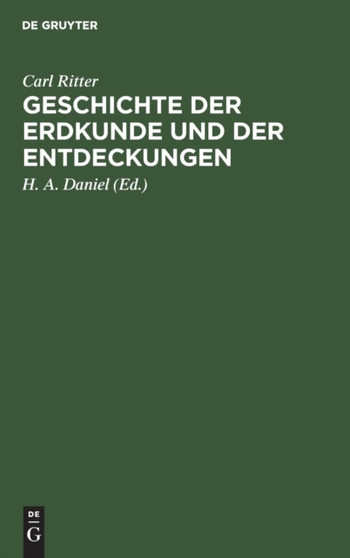 Geschichte Der Erdkunde Und Der Entdeckungen : Vorlesungen an Der Universitat Zu Berlin Gehalten