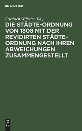 Die Stadte-Ordnung von 1808 mit der revidirten Stadte-Ordnung nach ihren Abweichungen zusammengestellt