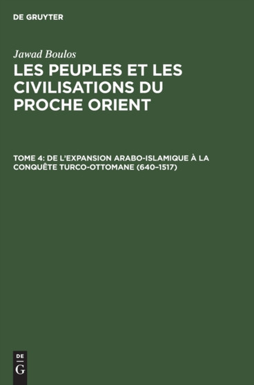 de l'Expansion Arabo-Islamique A La Conquete Turco-Ottomane (640-1517)