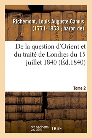 de la Question d'Orient Et Du Traite de Londres Du 15 Juillet 1840