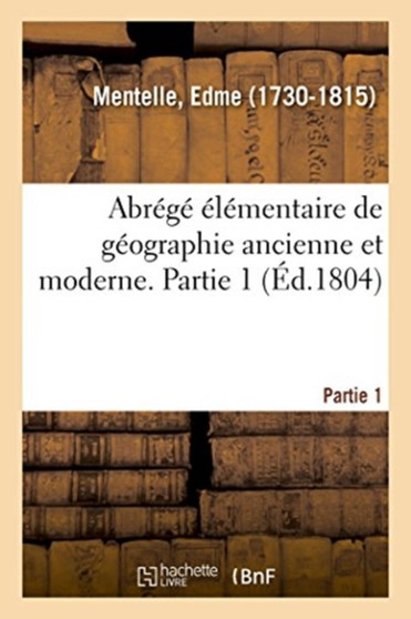 Abrege Elementaire de Geographie Ancienne Et Moderne. Partie 1. Mappemonde