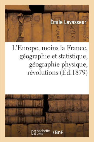 L'Europe, Moins La France, Geographie Et Statistique, Geographie Physique, Revolutions : Iles Britanniques, Pays-Bas, Europe Centrale Et Meridionale, Russie, Etats Scandinaves