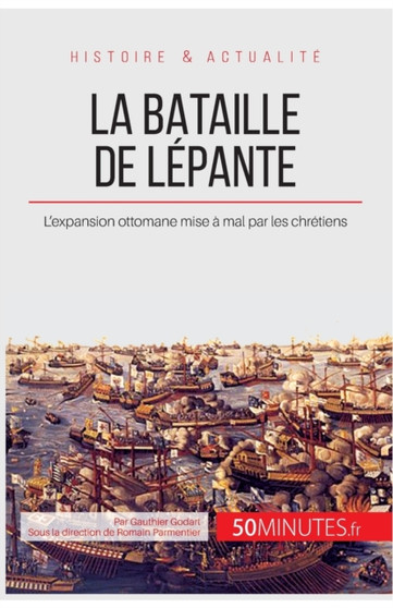 La bataille de Lepante : L'expansion ottomane mise a mal par les chretiens
