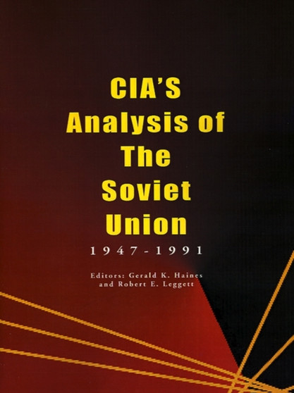 CIA's Analysis of the Soviet Union : 1947-1991