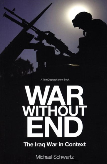 War Without End : The Iraq Debacle in Context