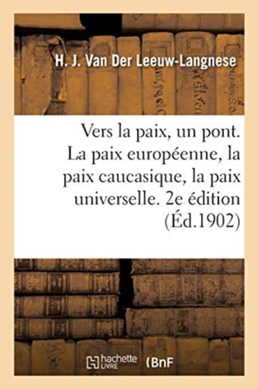 Vers La Paix, Un Pont. La Paix Europeenne, La Paix Caucasique, La Paix Universelle. 2e Edition