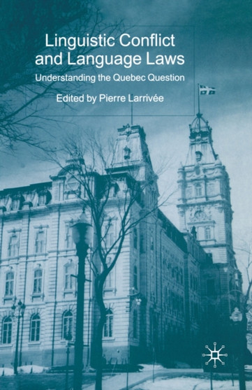 Linguistic Conflict and Language Laws : Understanding the Quebec Question
