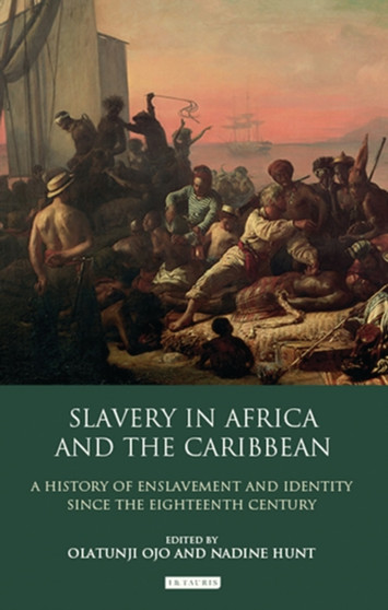 Slavery in Africa and the Caribbean : A History of Enslavement and Identity Since the Eighteenth Century