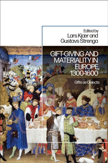 Gift-Giving and Materiality in Europe, 1300-1600 : Gifts as Objects