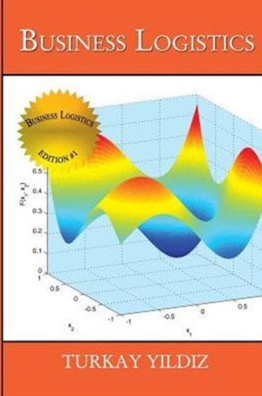 Business Logistics : Theoretical and Practical Perspectives with Analyses