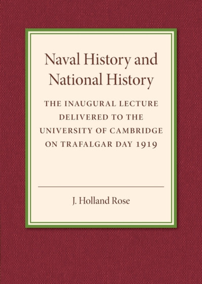 Naval History and National History : The Inaugural Lecture Delivered to the University of Cambridge on Trafalgar Day 1919