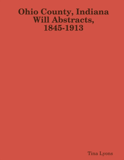 Ohio County, Indiana Will Abstracts, 1845-1913