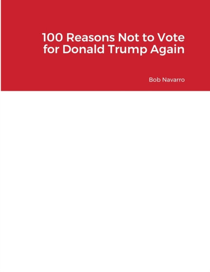 100 Reasons Not to Vote for Donald Trump Again