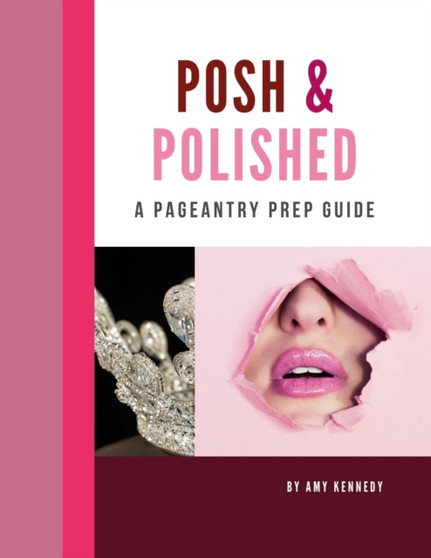 Posh & Polished : A Pageantry Prep Guide
