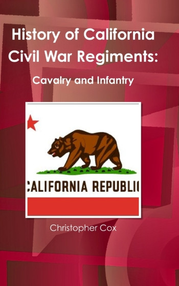 History of California Civil War Regiments : Cavalry and Infantry