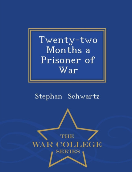 Twenty-Two Months a Prisoner of War - War College Series