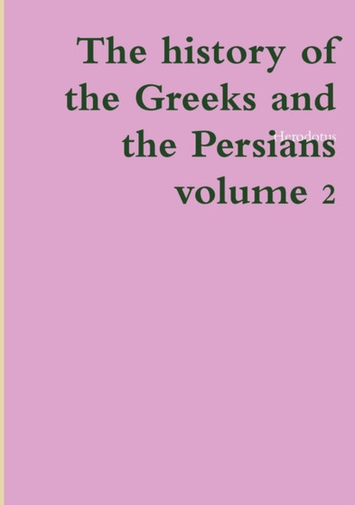The history of the Greeks and the Persians volume 2
