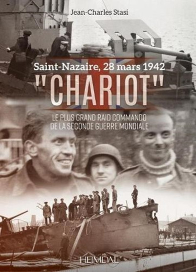 Chariot : Le Plus Grand Raid Commando De La Seconde Guerre Mondiale