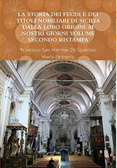 La Storia Dei Feudi E Dei Titoli Nobiliari Di Sicilia Dalla Loro Origini AI Nostri Giorni Volume Secondo Ristampa 2013
