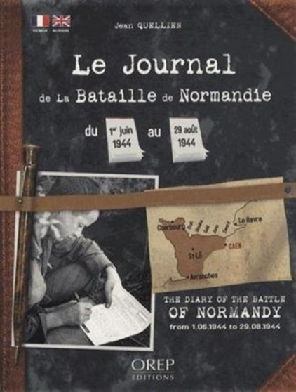 Diary of the Battle of Normandy : From June 1st, 1944 to August 29th, 1944