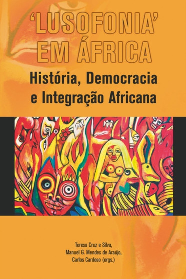 'Lusofonia' Em Africa : Histaoria, Democracia E Integraethcao Africana