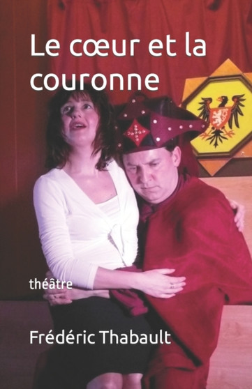 Le coeur et la couronne : theatre