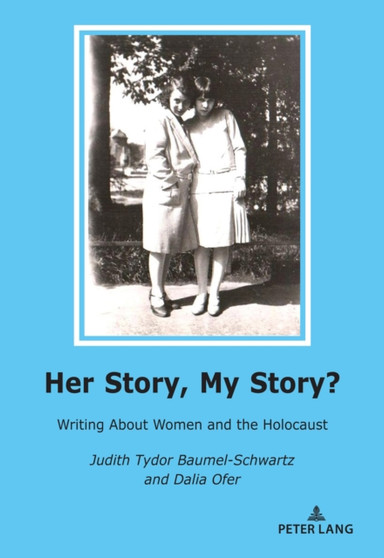 Her Story, My Story? : Writing About Women and the Holocaust
