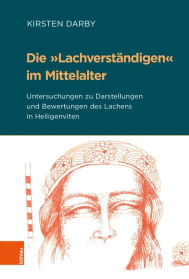 Die 'Lachverstandigen' im Mittelalter : Untersuchungen zu Darstellungen und Bewertungen des Lachens in Heiligenviten