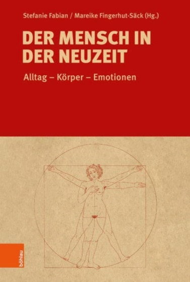Der Mensch in der Neuzeit : Alltag -- Korper -- Emotionen