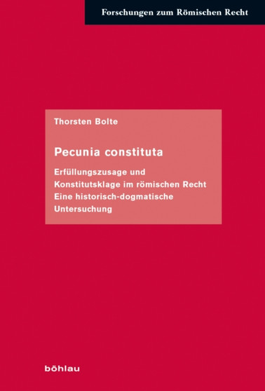 Pecunia constituta : Erfullungszusage und Konstitutsklage im romischen Recht
