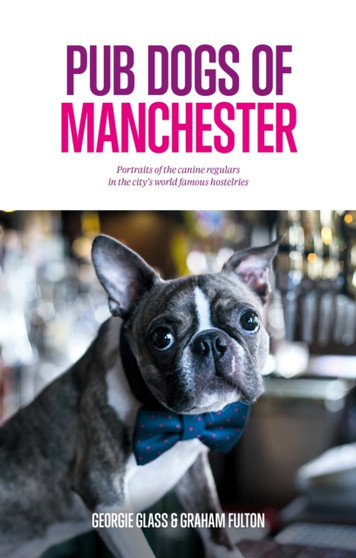 Pub Dogs of Manchester by Georgie Glass - Hardback
