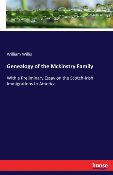 Genealogy of the Mckinstry Family : With a Preliminary Essay on the Scotch-Irish Immigrations to America