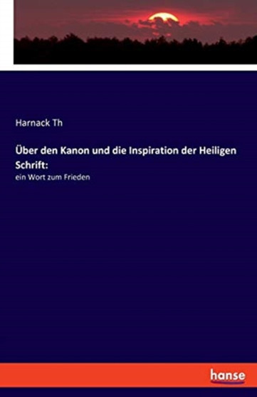 UEber den Kanon und die Inspiration der Heiligen Schrift : ein Wort zum Frieden
